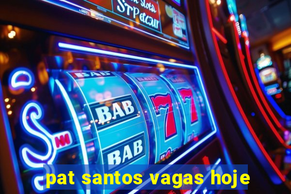 pat santos vagas hoje